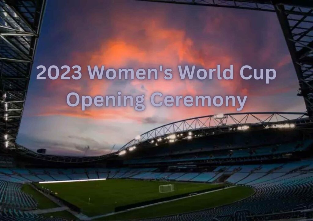 2023 Women's World Cup Opening Ceremony A Celebration of Diversity and