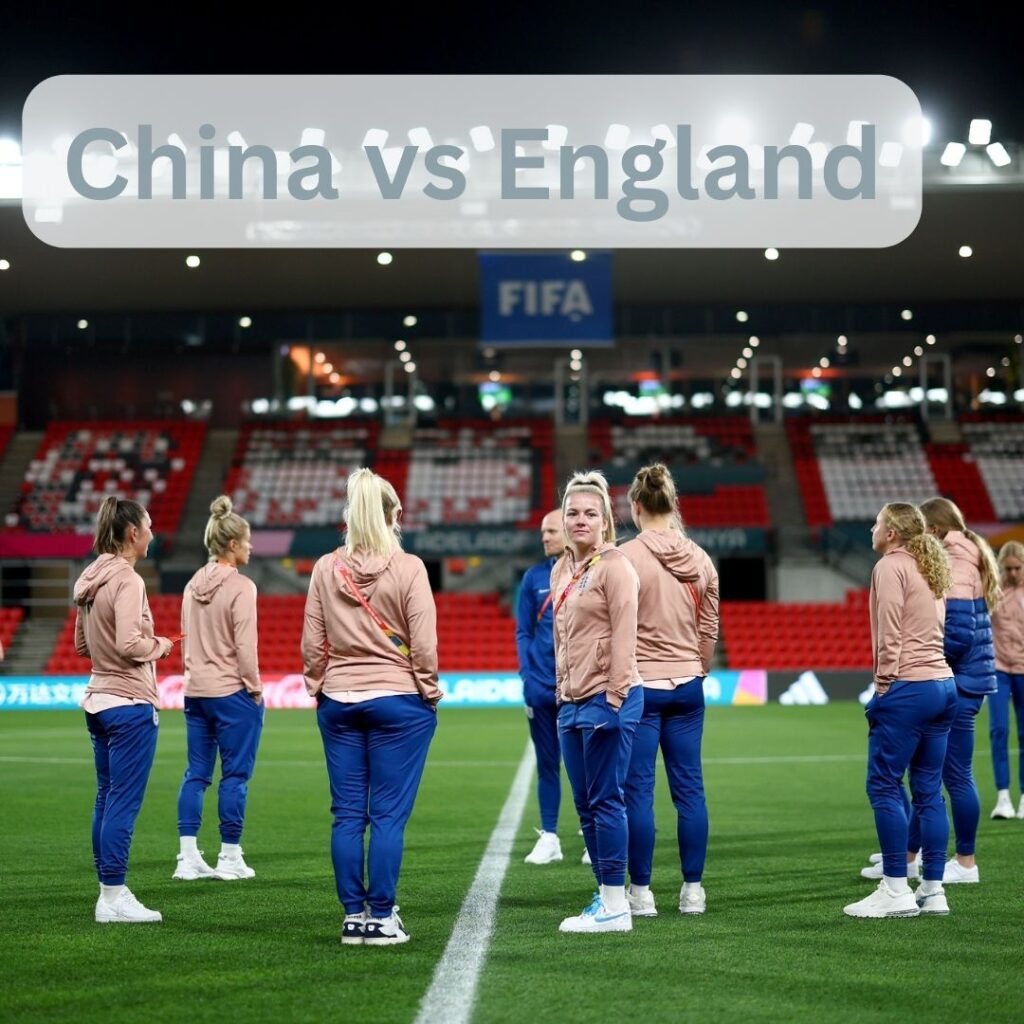 China vs England : A Preview, Predictions,
