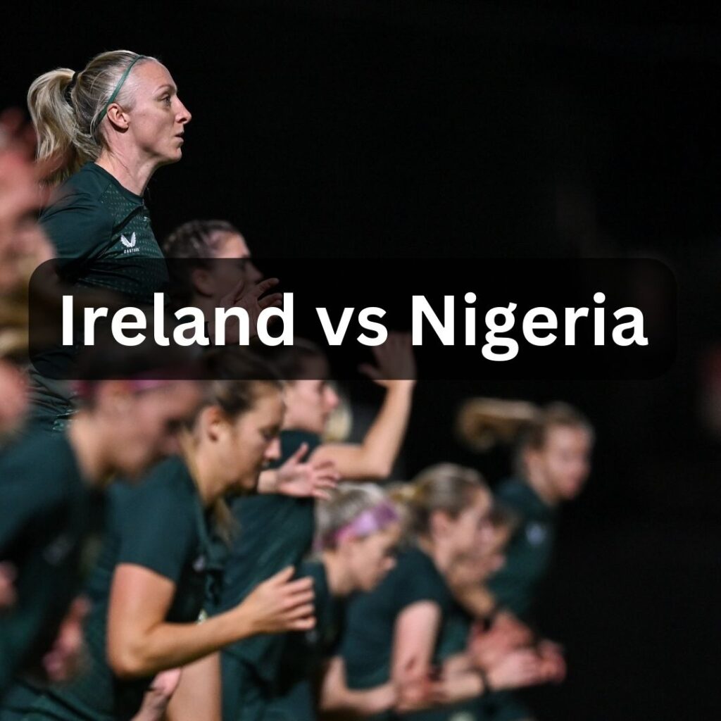 Ireland vs Nigeria Prediction and Preview
