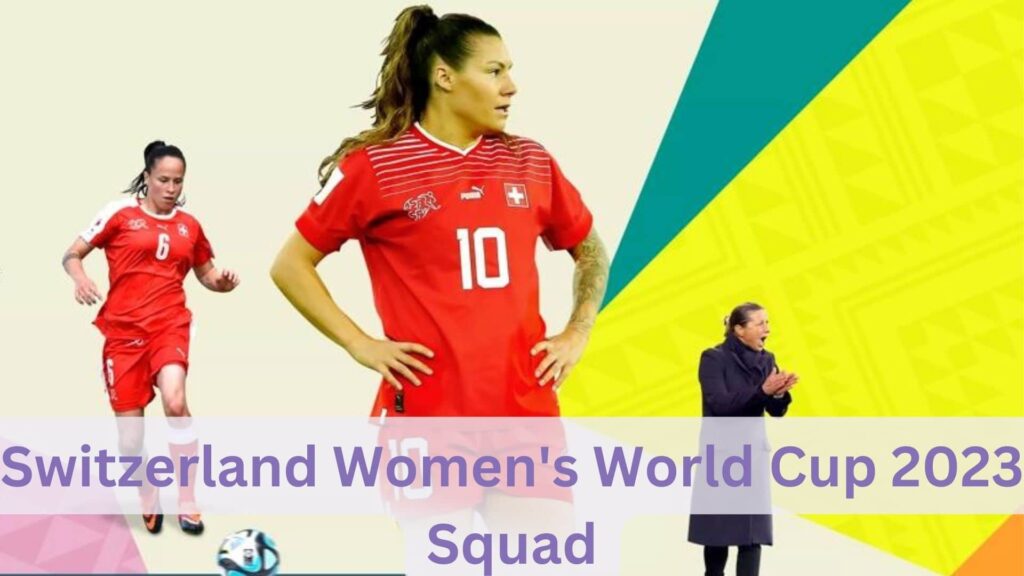 Switzerland Women's World Cup 2023 Squad
