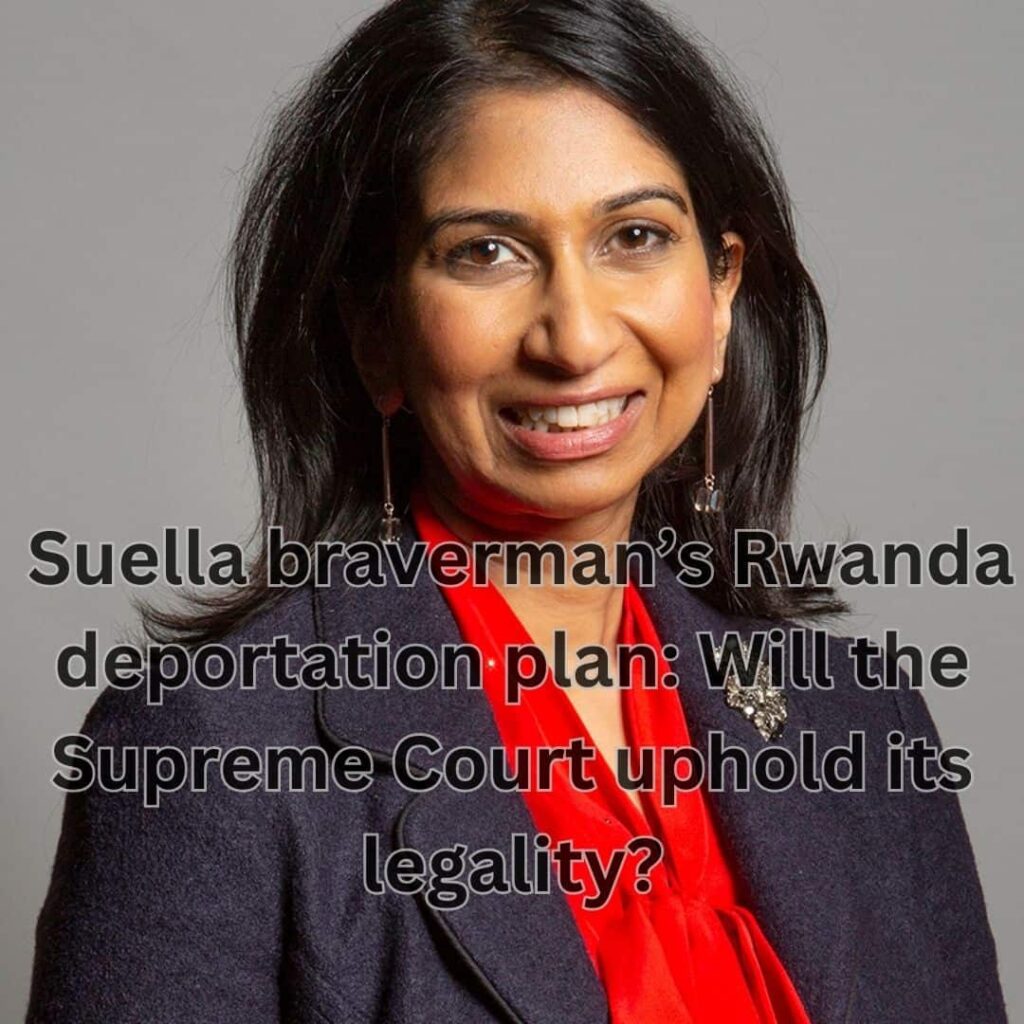 Suella Braverman's Rwanda deportation plan: Will the Supreme Court uphold its legality?
